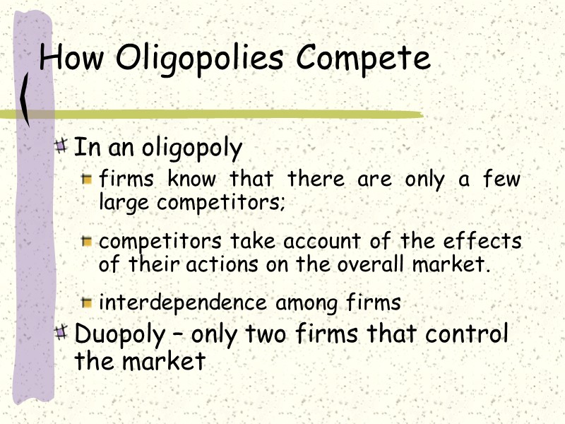 How Oligopolies Compete In an oligopoly  firms know that there are only a